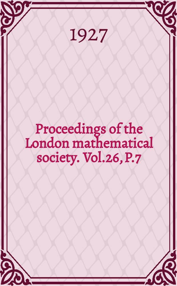 Proceedings of the London mathematical society. Vol.26, P.7