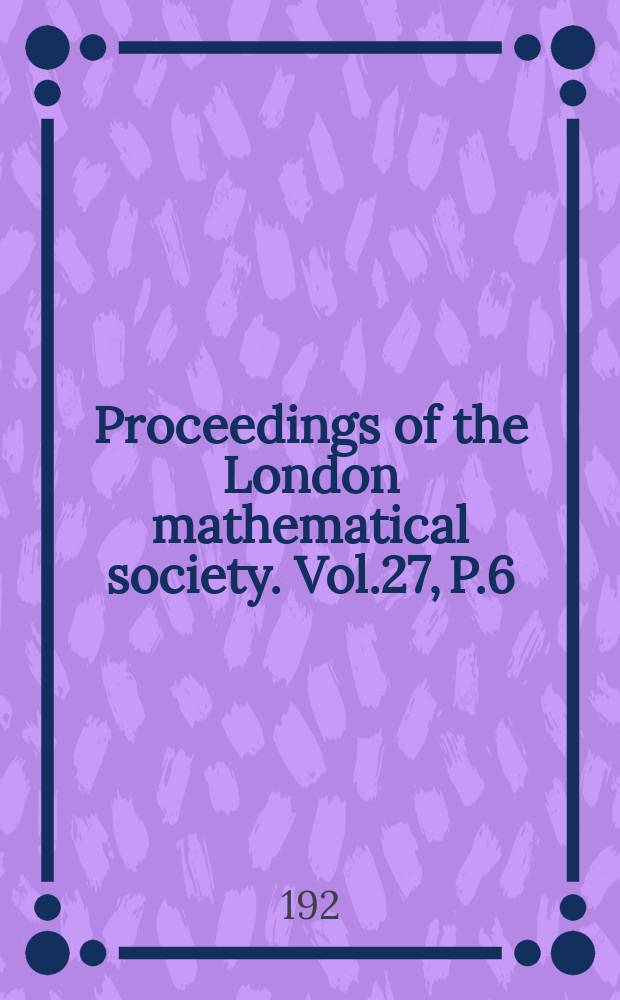 Proceedings of the London mathematical society. Vol.27, P.6