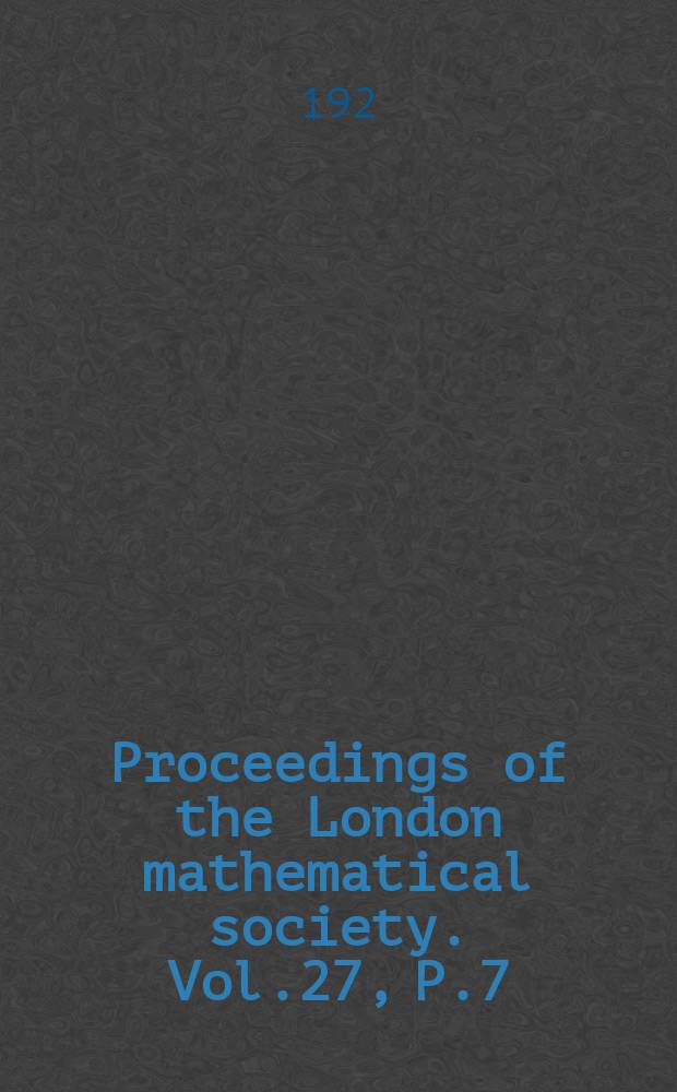 Proceedings of the London mathematical society. Vol.27, P.7