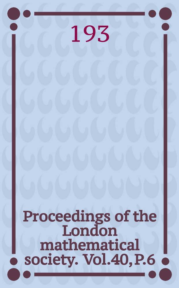 Proceedings of the London mathematical society. Vol.40, P.6