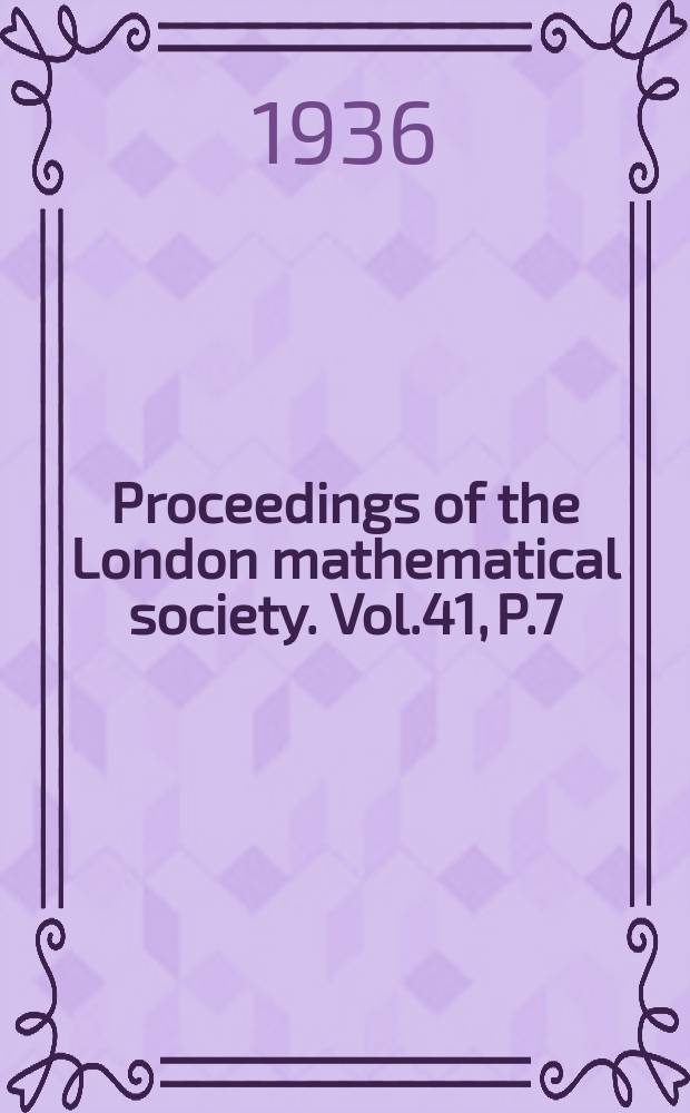 Proceedings of the London mathematical society. Vol.41, P.7