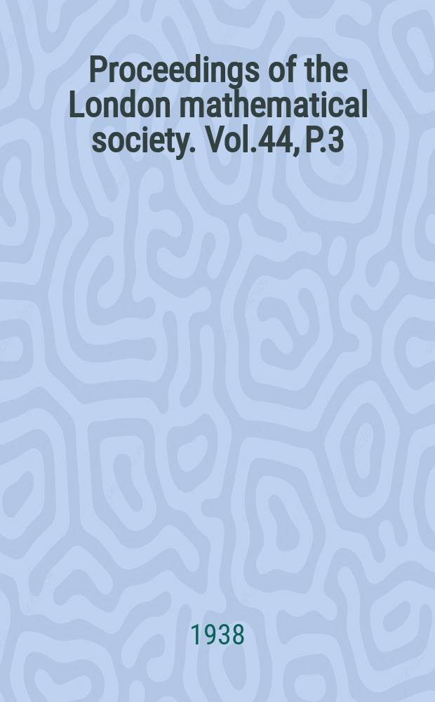 Proceedings of the London mathematical society. Vol.44, P.3