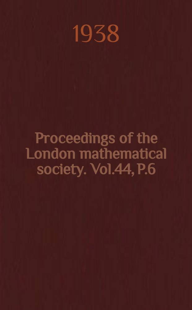 Proceedings of the London mathematical society. Vol.44, P.6