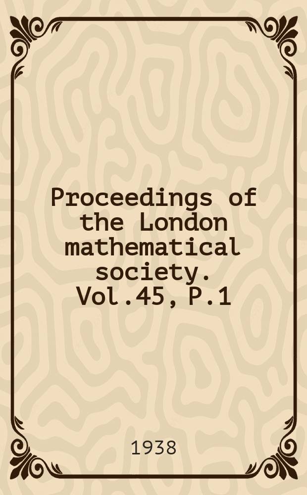 Proceedings of the London mathematical society. Vol.45, P.1
