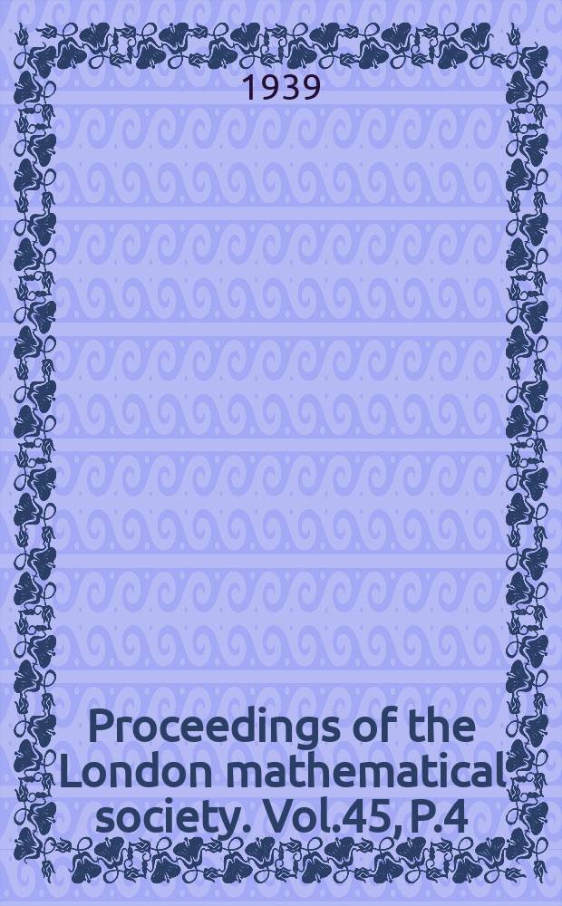 Proceedings of the London mathematical society. Vol.45, P.4