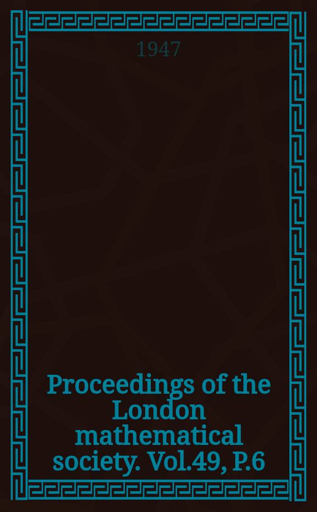 Proceedings of the London mathematical society. Vol.49, P.6