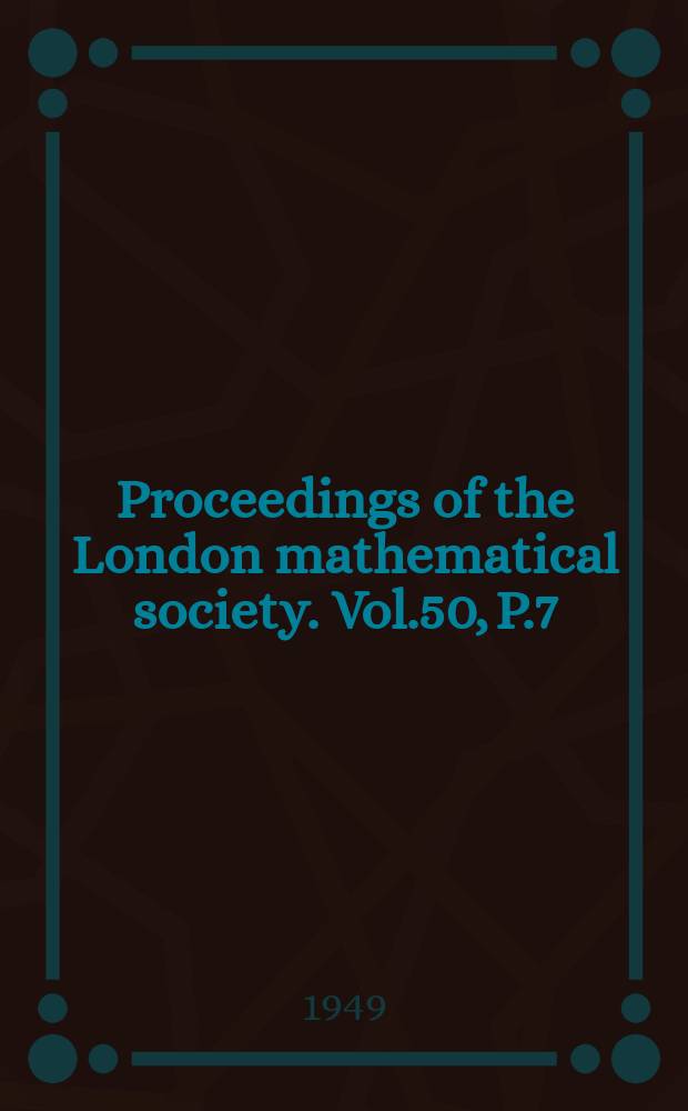 Proceedings of the London mathematical society. Vol.50, P.7