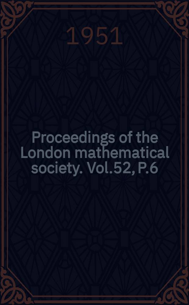Proceedings of the London mathematical society. Vol.52, P.6