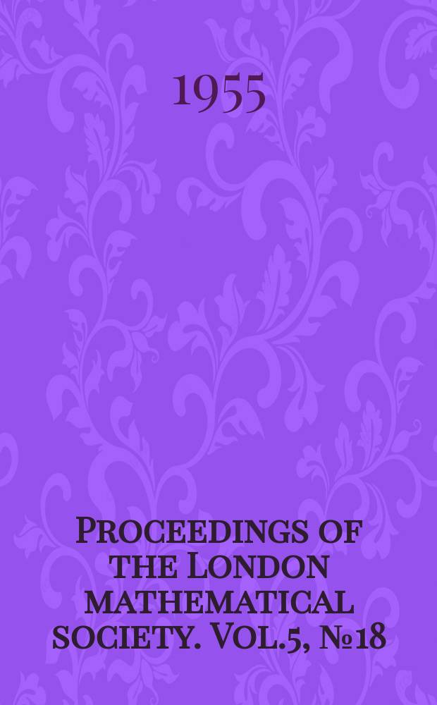 Proceedings of the London mathematical society. Vol.5, №18