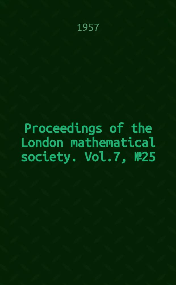 Proceedings of the London mathematical society. Vol.7, №25