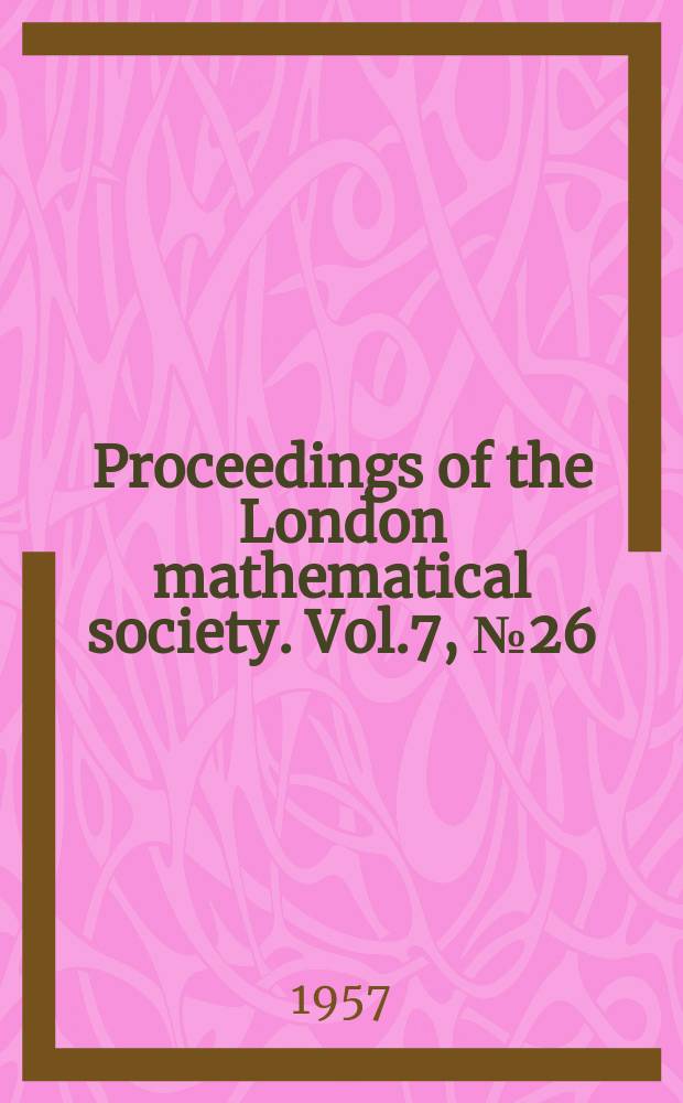 Proceedings of the London mathematical society. Vol.7, №26