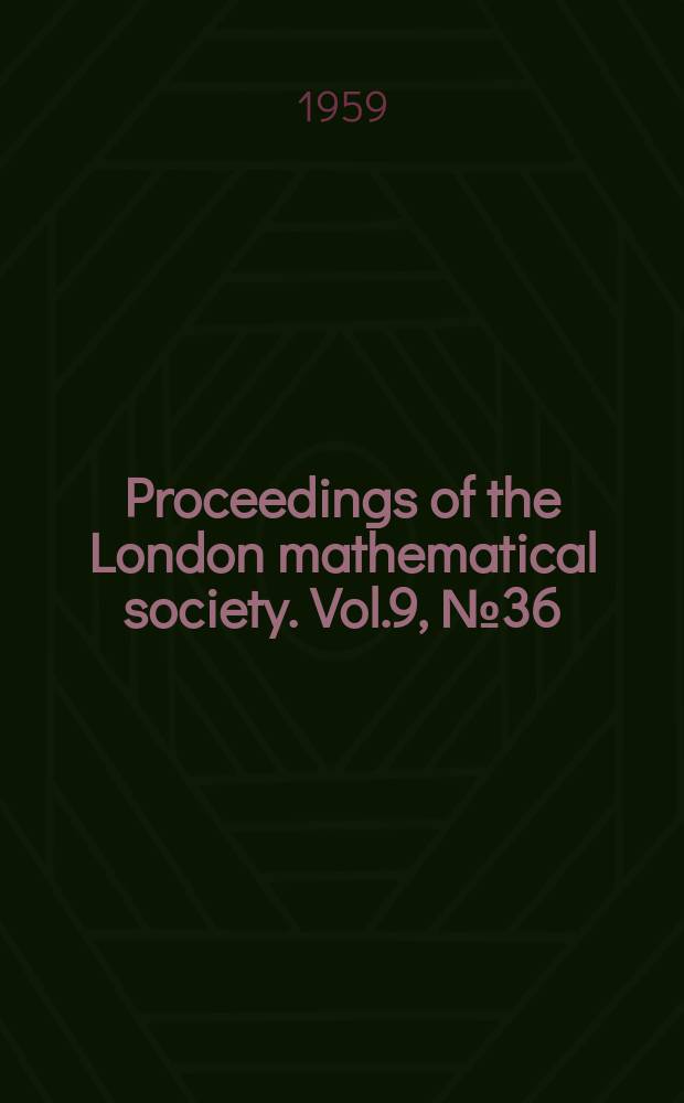 Proceedings of the London mathematical society. Vol.9, №36