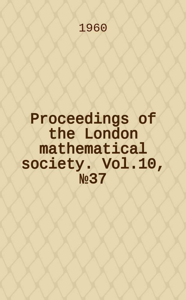 Proceedings of the London mathematical society. Vol.10, №37