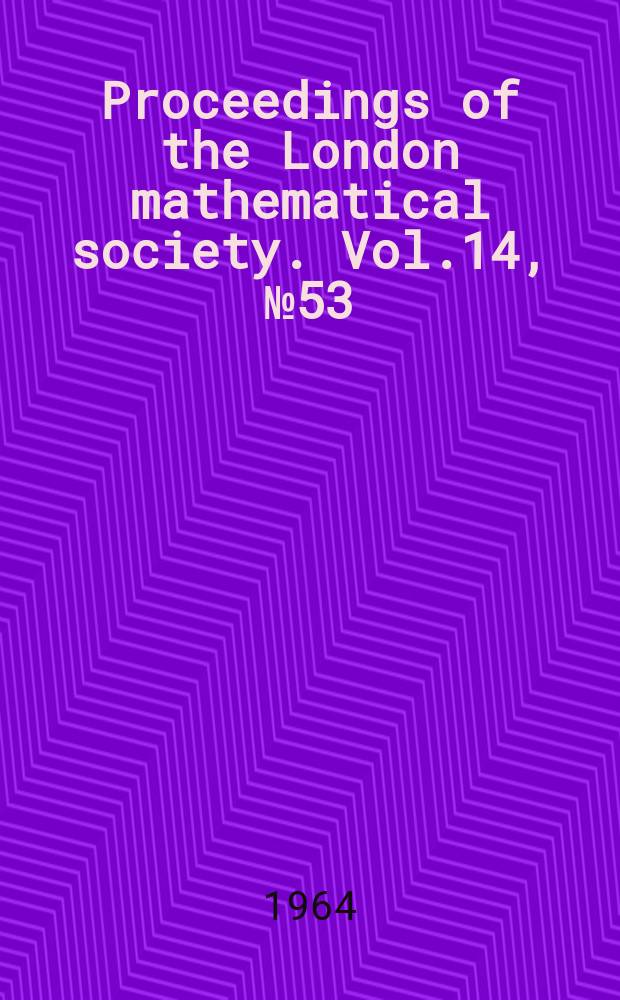 Proceedings of the London mathematical society. Vol.14, №53