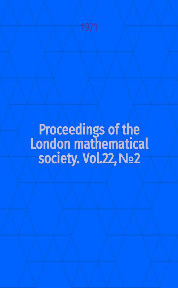 Proceedings of the London mathematical society. Vol.22, №2