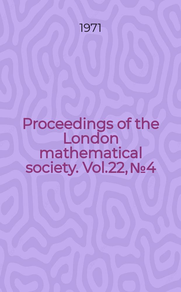 Proceedings of the London mathematical society. Vol.22, №4