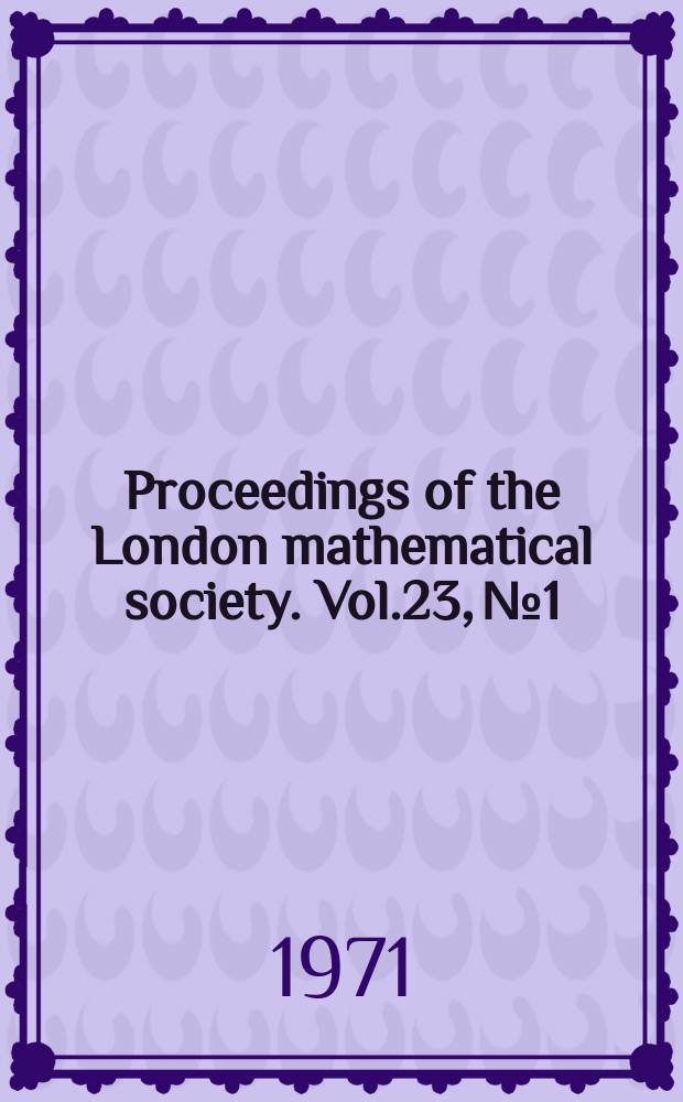 Proceedings of the London mathematical society. Vol.23, №1