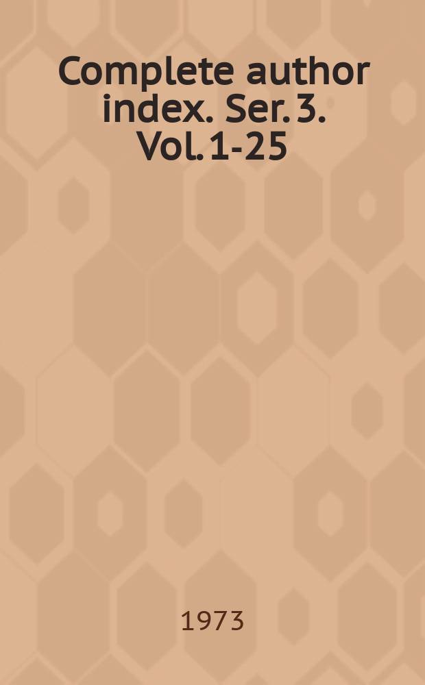 Complete author index. Ser. 3. Vol. 1-25 (1951-1972)