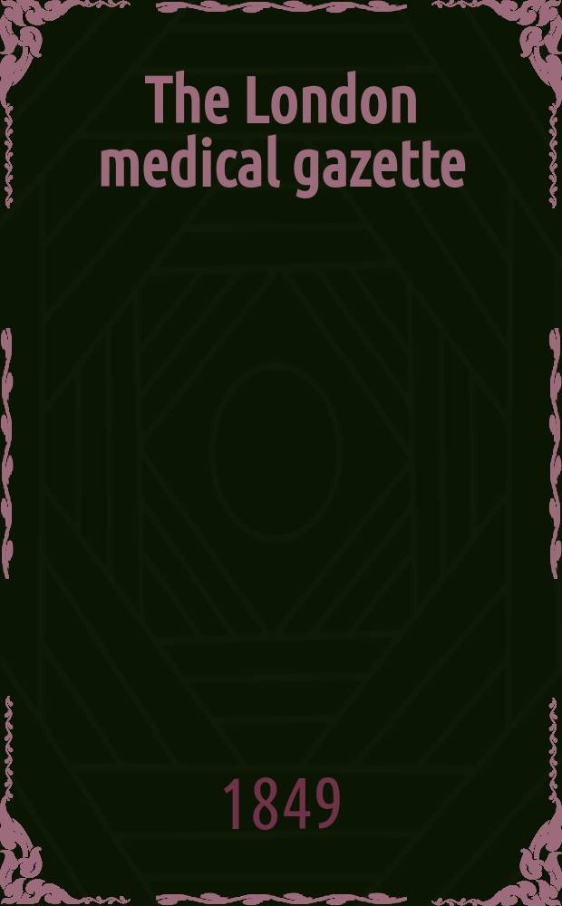 The London medical gazette : Being a weekly journal of medicine and the collateral sciences. Vol.8(43)–9(44)