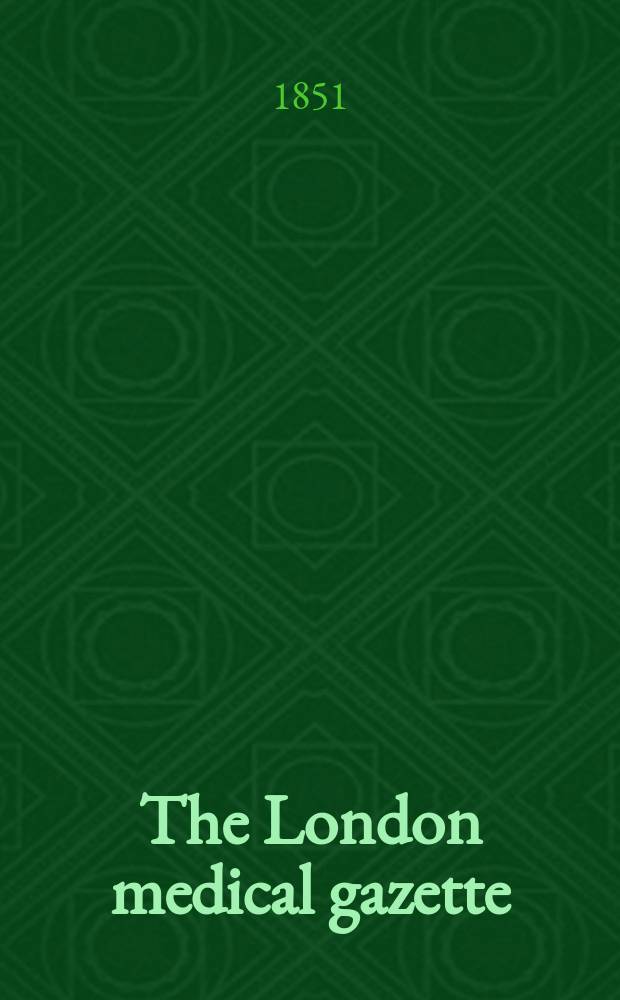 The London medical gazette : Being a weekly journal of medicine and the collateral sciences. Vol.12(47)–13(48)