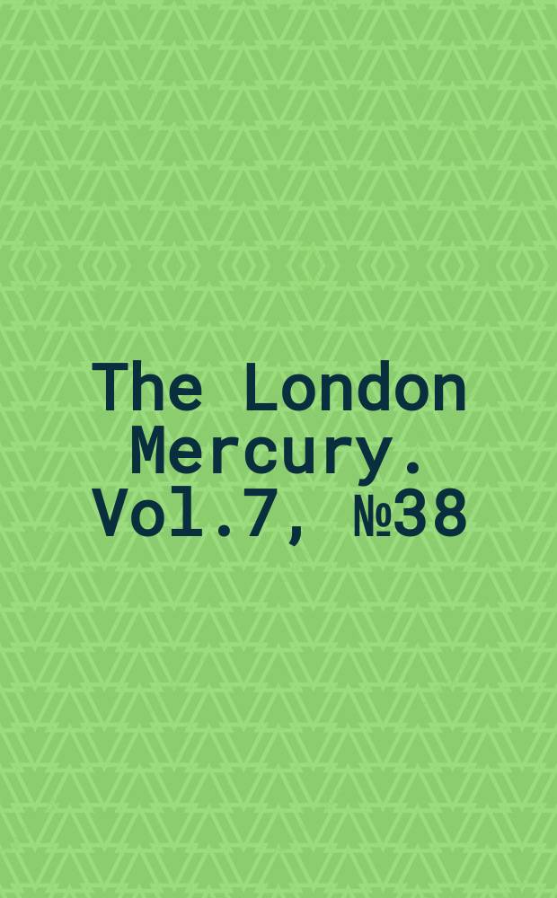 The London Mercury. Vol.7, №38
