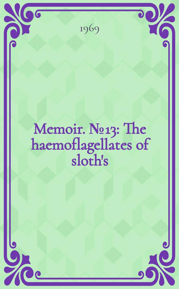 Memoir. №13 : The haemoflagellates of sloth's
