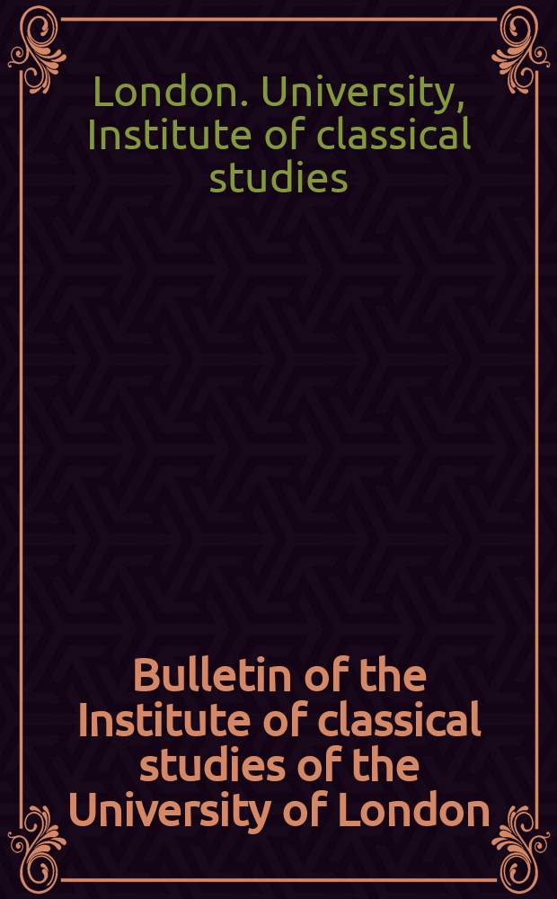 Bulletin of the Institute of classical studies of the University of London