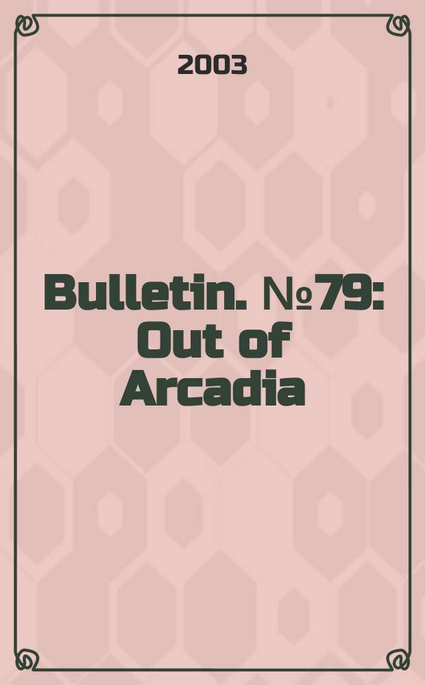Bulletin. №79 : Out of Arcadia