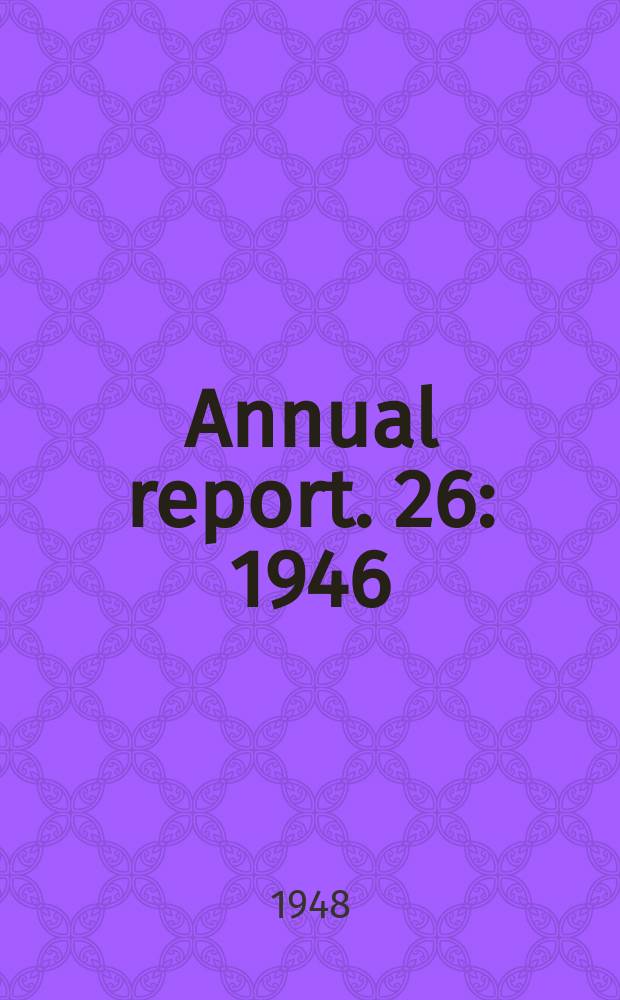 Annual report. 26 : 1946/1947