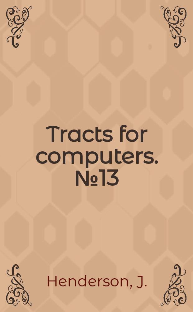 Tracts for computers. №13 : Bibliotheca tabular um mathematic arum