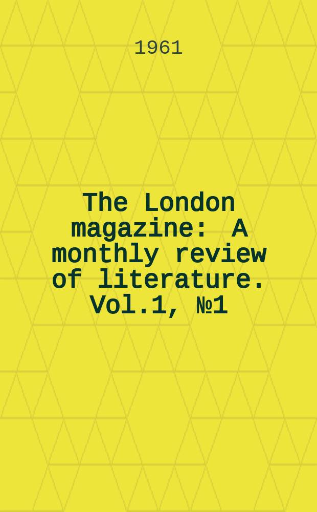 The London magazine : A monthly review of literature. Vol.1, №1(April)