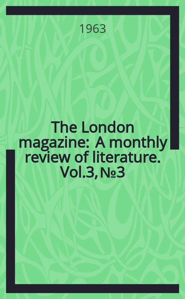 The London magazine : A monthly review of literature. Vol.3, №3