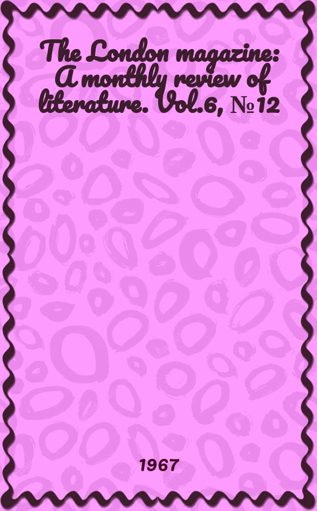 The London magazine : A monthly review of literature. Vol.6, №12