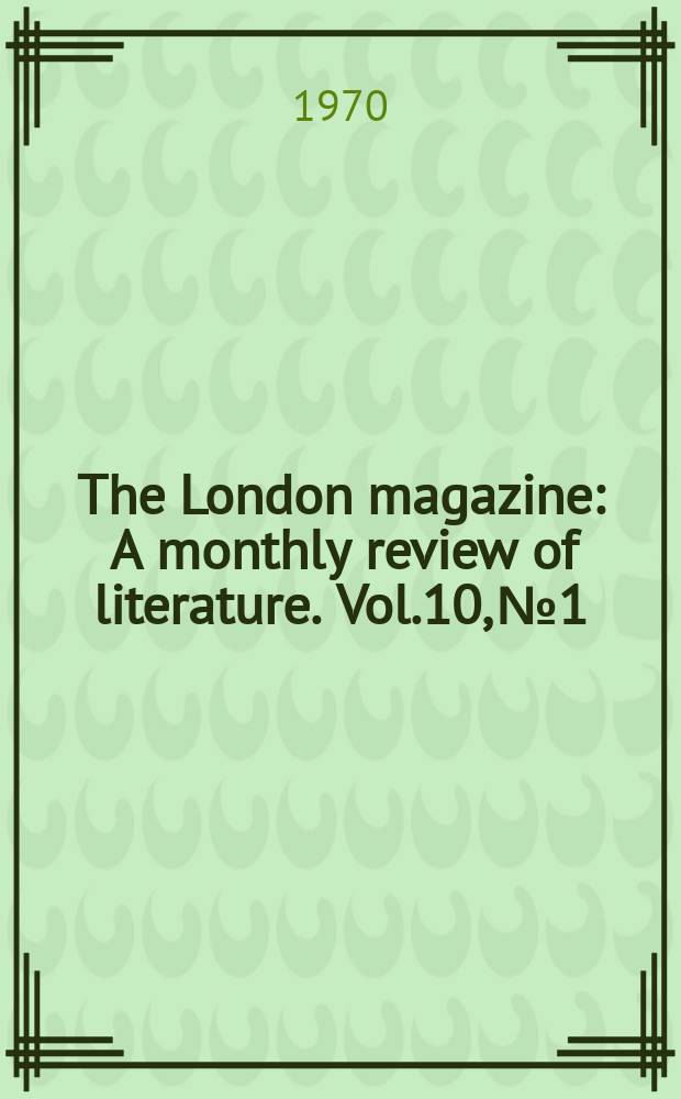 The London magazine : A monthly review of literature. Vol.10, №1