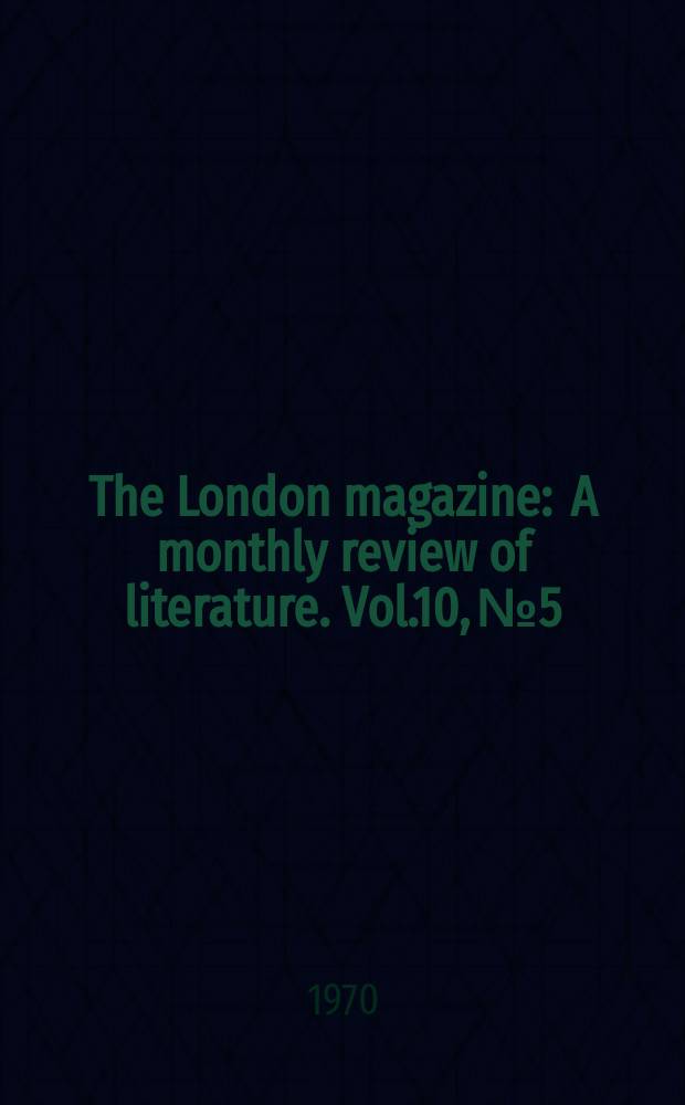 The London magazine : A monthly review of literature. Vol.10, №5