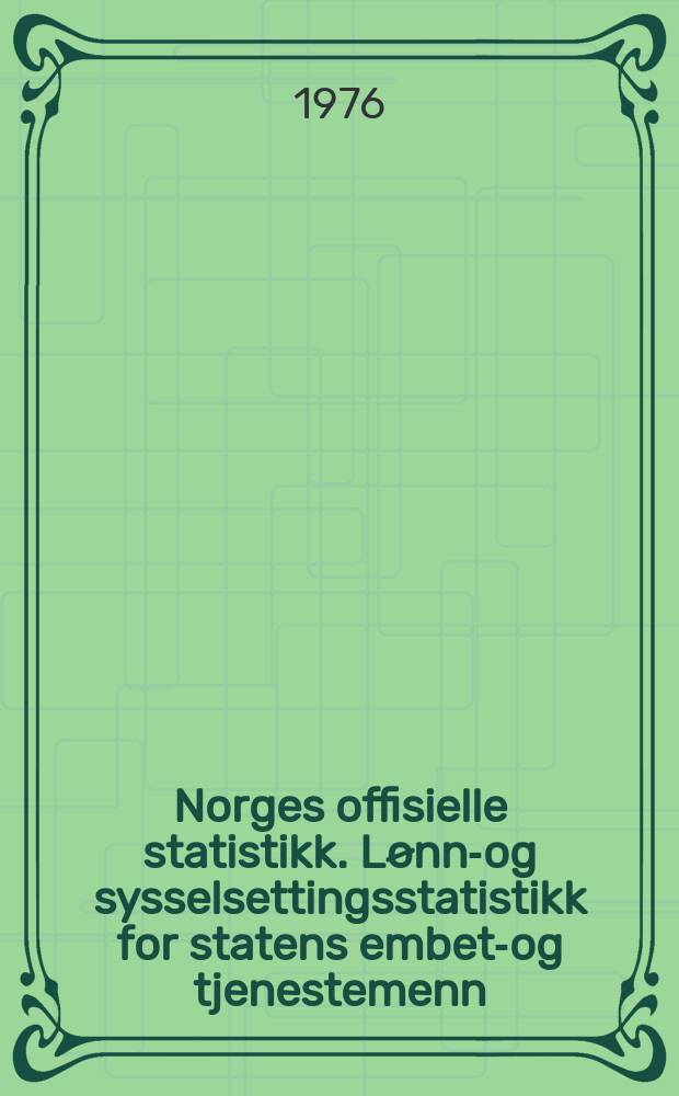 Norges offisielle statistikk. L&oslash;nns- og sysselsettingsstatistikk for statens embets- og tjenestemenn