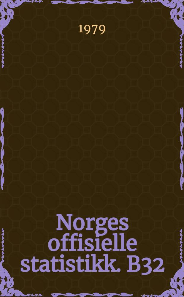 Norges offisielle statistikk. B32