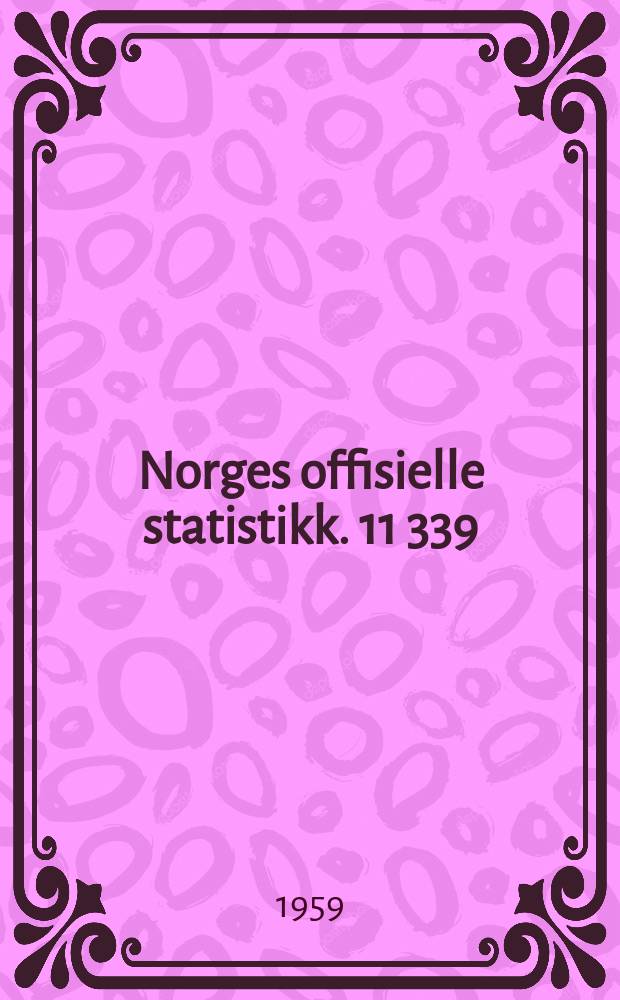 Norges offisielle statistikk. 11 339