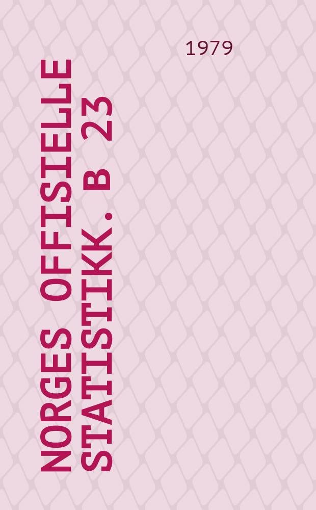 Norges offisielle statistikk. В 23