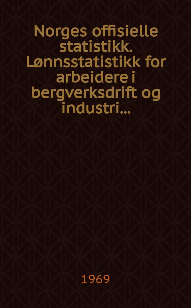 Norges offisielle statistikk. L&oslash;nnsstatistikk for arbeidere i bergverksdrift og industri ...