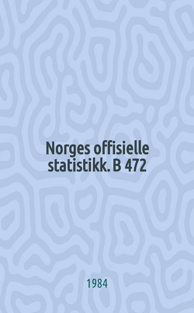 Norges offisielle statistikk. В 472