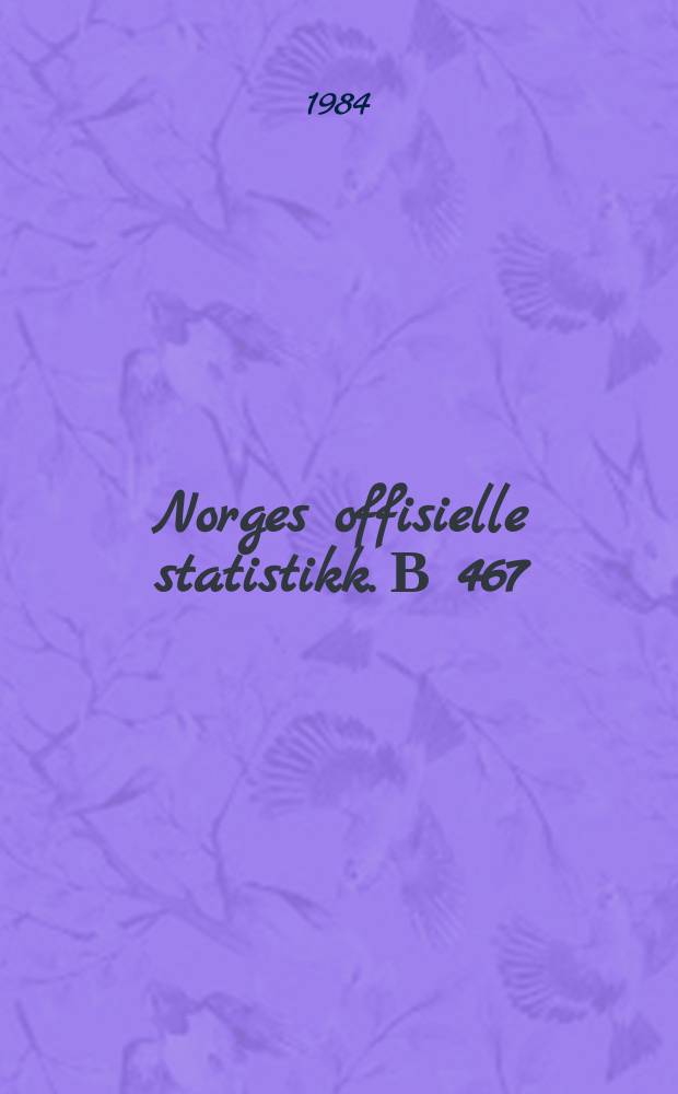 Norges offisielle statistikk. В 467