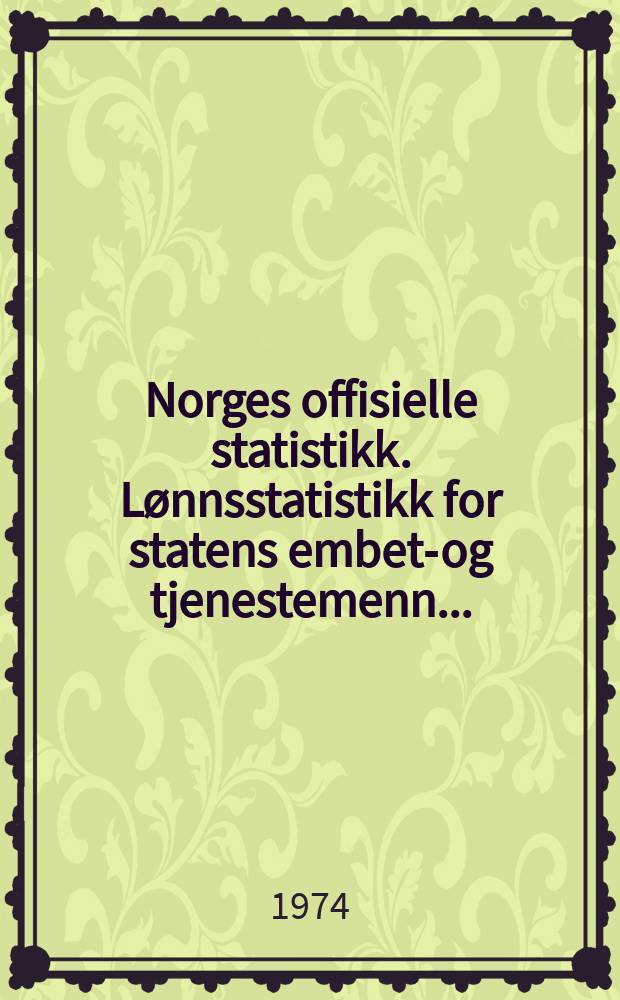 Norges offisielle statistikk. Lønnsstatistikk for statens embets- og tjenestemenn ...