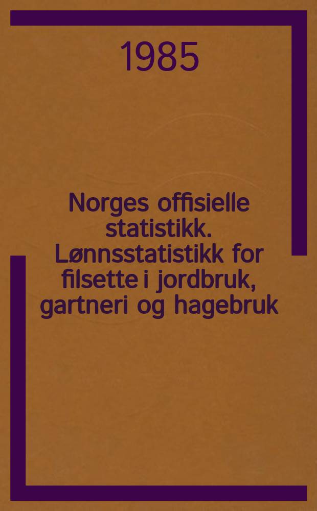 Norges offisielle statistikk. Lønnsstatistikk for filsette i jordbruk, gartneri og hagebruk