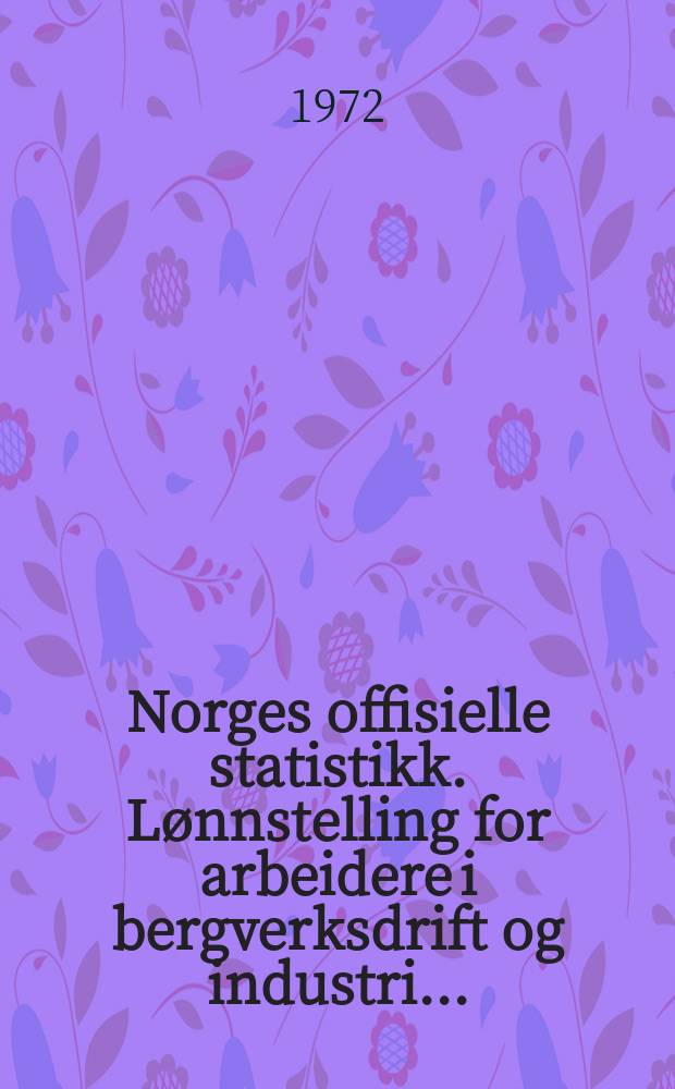 Norges offisielle statistikk. Lønnstelling for arbeidere i bergverksdrift og industri ...
