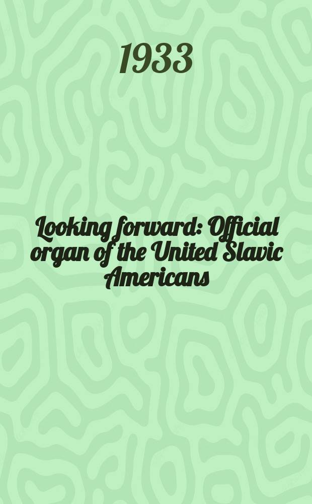 Looking forward : Official organ of the United Slavic Americans