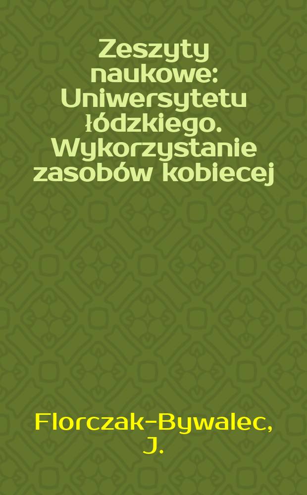 Zeszyty naukowe : Uniwersytetu łódzkiego. Wykorzystanie zasobów kobiecej