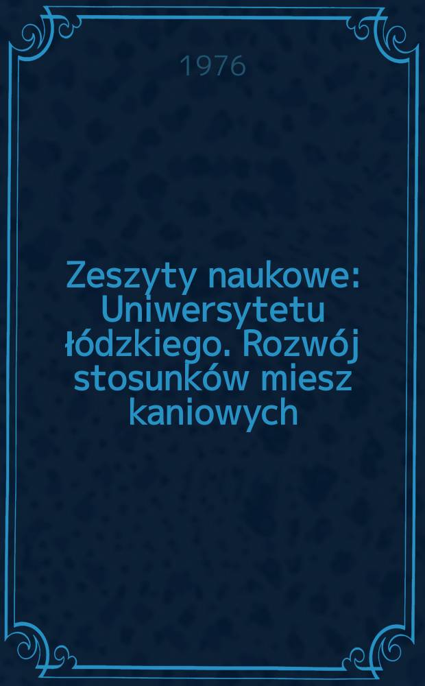 Zeszyty naukowe : Uniwersytetu łódzkiego. Rozwój stosunków miesz kaniowych