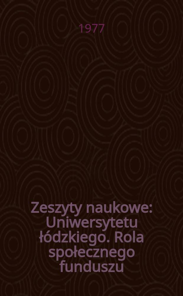 Zeszyty naukowe : Uniwersytetu łódzkiego. Rola społecznego funduszu