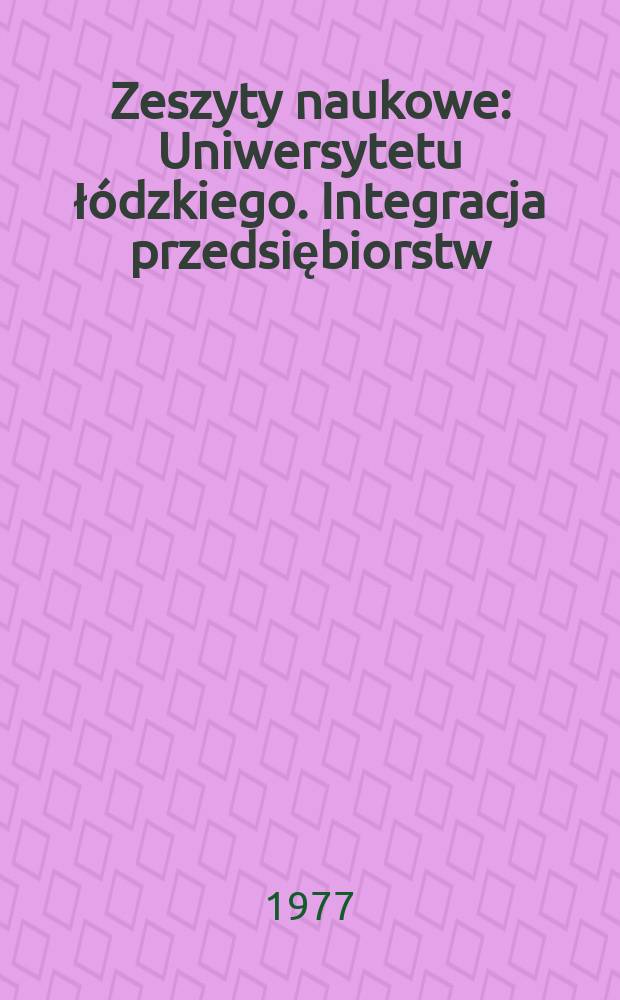 Zeszyty naukowe : Uniwersytetu łódzkiego. Integracja przedsiębiorstw